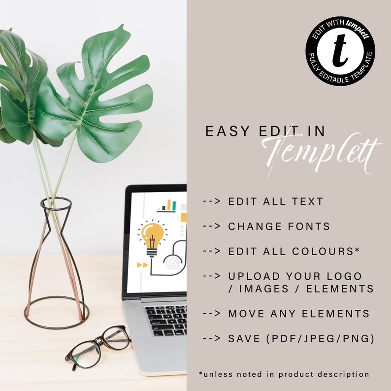 May include: A laptop computer with a light bulb graphic on the screen. The laptop is on a wooden desk with a vase of green leaves and a pair of glasses. The text on the screen reads "EASY EDIT IN Templett" and lists features such as "EDIT ALL TEXT", "CHANGE FONTS", "EDIT ALL COLORS", "UPLOAD YOUR LOGO", "MOVE ANY ELEMENTS", and "SAVE (PDF/JPEG/PNG)".