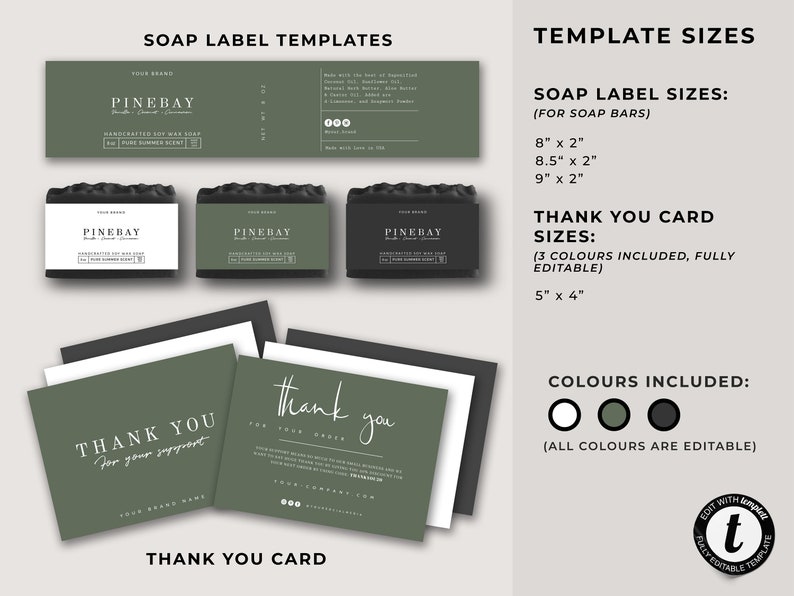 May include: A set of printable soap label templates with the text "Pinebay" and "Handcrafted Soy Wax Soap" in a black and white design. The templates are available in three sizes: 8 inches by 2 inches, 8.5 inches by 2 inches, and 9 inches by 2 inches. The set also includes a thank you card template in three colors: white, green, and black. The thank you card is 5 inches by 4 inches.