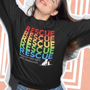 Rescue Because They Can&#39;t Save Themselves Sweatshirt, Adopt Don&#39;t Shop, Rescue Mom Shirt, Rescue Dog Shirt, Animal Rescue, Save Animals