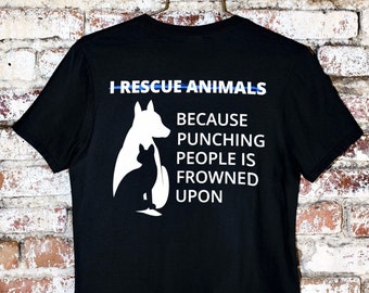 I RESCUE ANIMALS Because Punching People Is Frowned Upon, Dog Rescue Shirt, Funny Dog Shirt, Animal Rescue Shirt, Dog Dad, Dog Mom Shirt