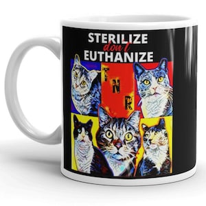 May include: White ceramic mug with a black background and colorful images of cats. The text "STERILIZE don't EUTHANIZE" is printed in red and white on the mug.