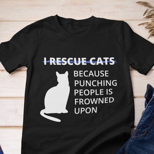 I RESCUE CATS Because Punching People is, Rescue Cat Shirt, Cat Mom, Adopt Don't Shop Shirt, Cat Lover Shirt, Cat Lover Gift, Foster Cat Mom