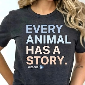 Animal Rescue Shirt Every Animal Has A Story #Rescue Vet Tech Veterinary Veterinarian Gift Foster Volunteer Appreciation Adopt Vegan