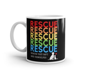 RESCUE Because They Can't Save Themselves Coffee Mug, Adopt Don't Shop, Rescue Mom Mug, Rescue Dog Gift, Animal Rescue Mug, Save Animals