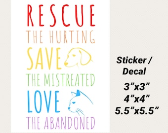 Sticker Decal Rescue the Mistreated Save the Injured Love the Abandoned Sticker Animal Rescue, Dog Mom, Dog Dad, Cat Mom, Cat Dad, Adopt