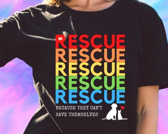 RESCUE Because They Can't Save Themselves T-Shirt, Adopt Don't Shop, Rescue Mom Shirt, Rescue Dog Shirt, Animal Rescue T-Shirt, Save Animals