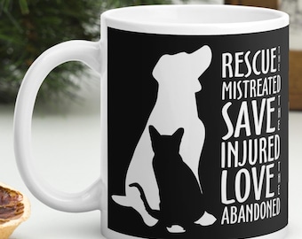 Animal Rescue Coffee Mug RESCUE the Mistreated SAVE the Injured Love the Abandoned, Dog Lover, Cat Lover Gift - Gift for Dog Lovers