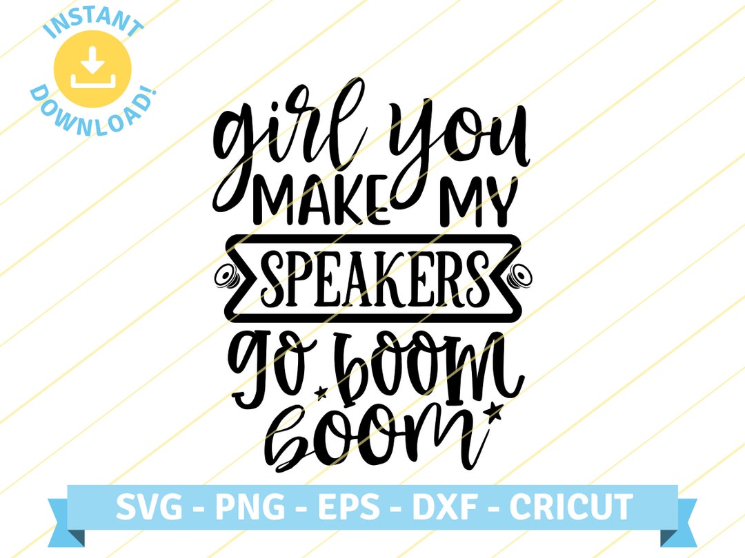 Girl You Make My Speakers Go Boom Boom Country Song Lyrics Quote SVG