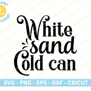 May include: Black and white text graphic design that reads "White Sand Cold Can".