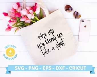 Rise Up It's Time To Take A Shot, Hamilton | positivity diy tote inspo quote | SVG PNG EPS Cut files Cricut, Silhouette, T Shirt, Sticker