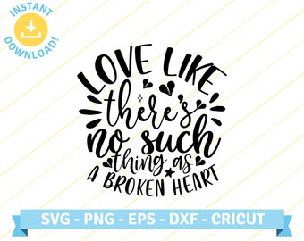 Love like there's no such thing as a broken heart | country song lyrics | SVG PNG EPS Cut files for Cricut, Silhouette, T Shirt, Sticker