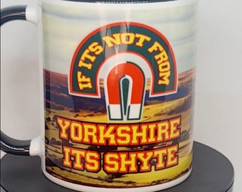 If it’s not from yorkshire it’s shyte funny sayings mug