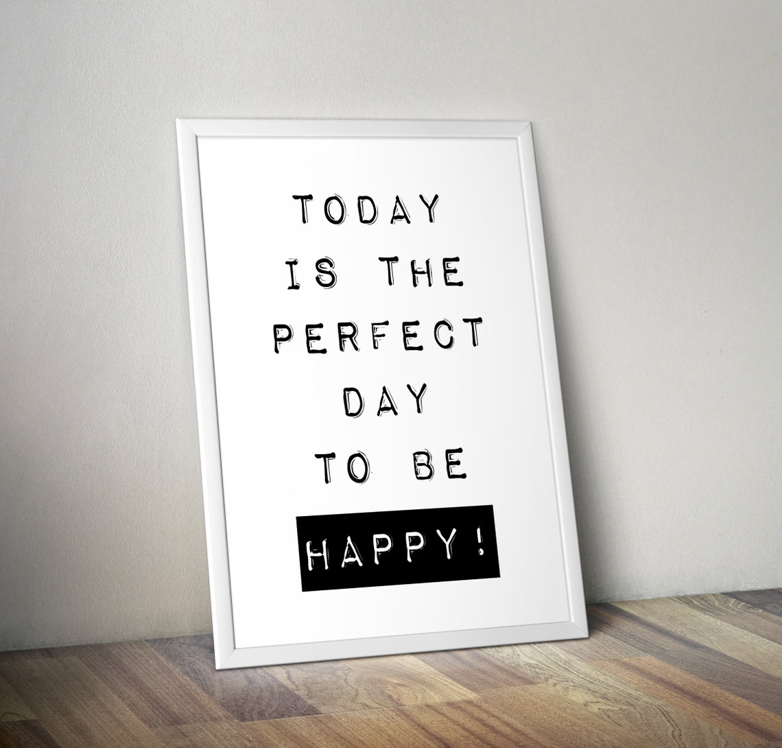 Today is the perfect day to be happy Poster Saying poster Etsy