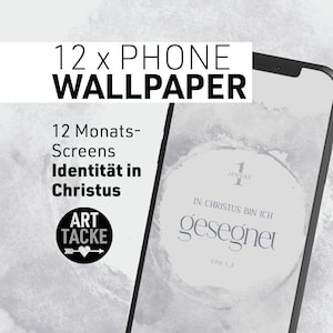 May include: A smartphone displays a digital wallpaper with the text "12 x PHONE WALLPAPER". The wallpaper features a light gray design with the words "IN CHRISTUS BIN ICH gesegnet" and "EPH 1,3". The image also includes the text "12 Monats- Screens Identität in Christus".