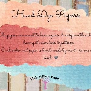 May include: Hand-dyed papers with a watercolour background. The text reads: "Hand Dye Papers"  "The papers are meant to look organic & unique with each page having it's own look & patterns" "Each order and paper is hand-made by me & are one of a kind"  "Pink Willow Paper"