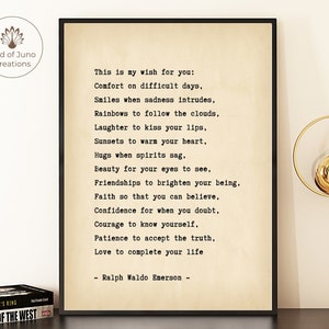 May include: A printable quote by Ralph Waldo Emerson on a cream-colored background. The quote reads: "This is my wish for you: Comfort on difficult days, Smiles when sadness intrudes, Rainbows to follow the clouds, Laughter to kiss your lips, Sunsets to warm your heart, Hugs when spirits sag, Beauty for your eyes to see, Friendships to brighten your being, Faith so that you can believe, Confidence for when you doubt, Courage to know yourself, Patience to accept the truth, Love to complete your life - Ralph Waldo Emerson -"