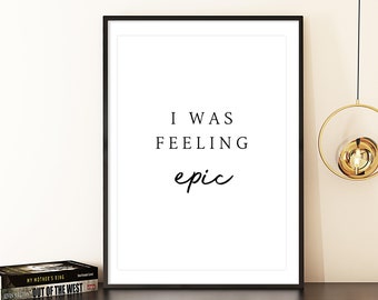I was Feeling Epic Print, druckbare Wand Kunst Poster, digitale Wand-Dekor