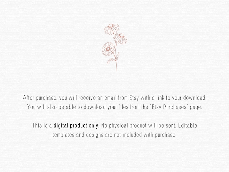 May include: A digital product only. No physical product will be sent. Editable templates and designs are not included with purchase. After purchase, you will receive an email from Etsy with a link to your download. You will also be able to download your files from the "Etsy Purchases" page.