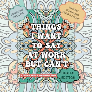 Things I Want To Say At Work But Can&#39;t: A Clean Swear Coloring Book; Funny Phrases for Workplace Stress Relief, Gift for Sarcastic Coworkers