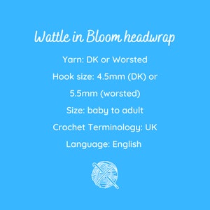 May include: A light blue graphic with white text that reads "Wattle in Bloom headwrap." Details include yarn type, hook sizes (4.5mm or 5.5mm), size range from baby to adult, UK crochet terminology, and English language.