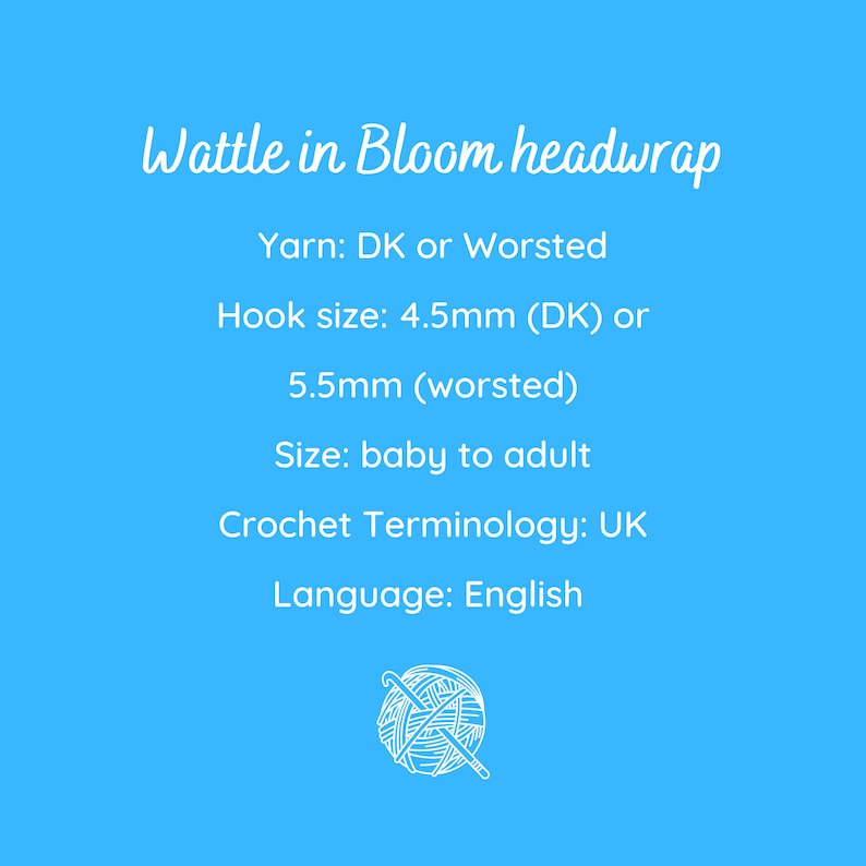 May include: A light blue graphic with white text that reads "Wattle in Bloom headwrap." Details include yarn type, hook sizes (4.5mm or 5.5mm), size range from baby to adult, UK crochet terminology, and English language.