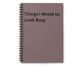 Things I Wrote to Look Busy Spiral Notebook Funny Office Journal, Ruled Lined Notepad for Meetings To-Do Lists, Co Worker, Friend