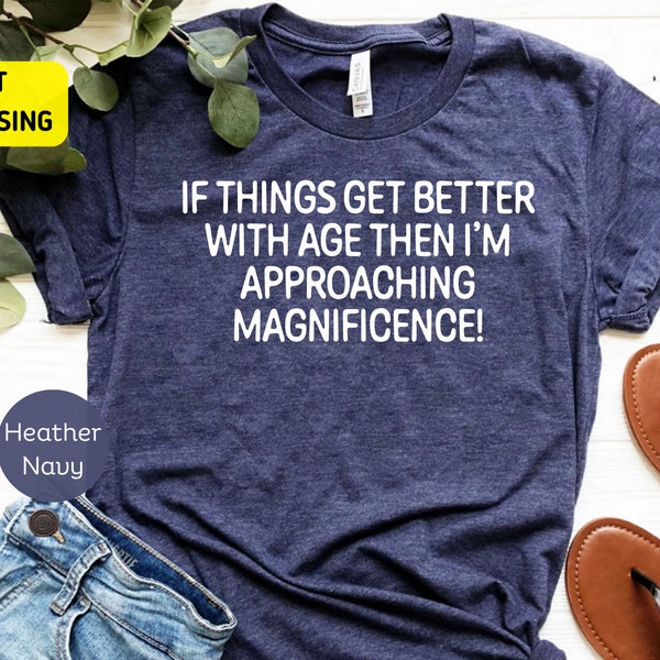 If Things Get Better With Age Shirt, Funny Ageing Tee, Birthday Retirement Tee, I'm Becoming A Legend Shirt, Funny birthday shirt