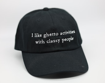 I like ghetto activities with classy people funny hat