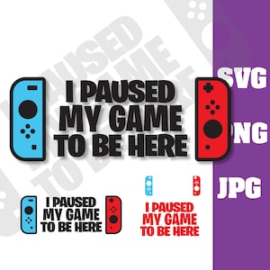 I Paused My Game To Be Here - Switch Tshirt - svg png jpg - switch decal
