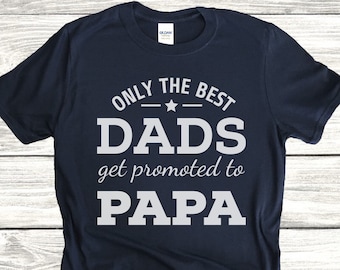 Only The Best Dads Get Promoted To Papa Shirt Pregnancy Announcement Shirt Gift for Grandpa Reveal Idea Baby Shower Ideas Fathers Day Tshirt