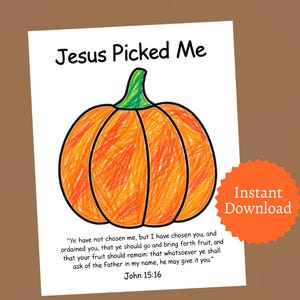 May include: A white printable sheet featuring a hand-colored orange pumpkin with a green stem. The text at the top reads Jesus Picked Me. Below the pumpkin is the Bible verse John 15:16. An orange starburst icon says Instant Download.