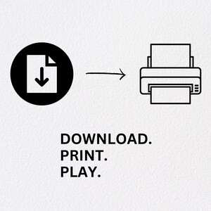 May include: Black and white illustration of a file being downloaded to a printer. Text below reads: DOWNLOAD. PRINT. PLAY.