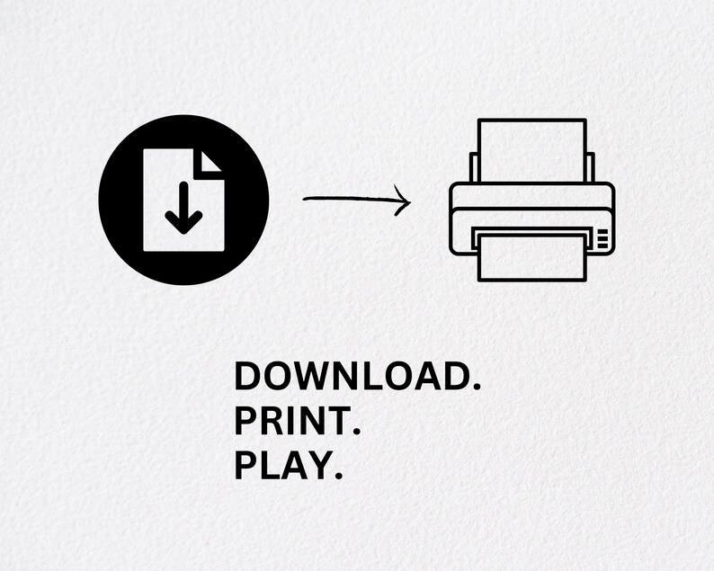 May include: Black and white illustration of a file being downloaded to a printer. Text below reads: DOWNLOAD. PRINT. PLAY.