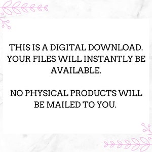 May include: Text on a white background with pink floral borders. The text reads: "THIS IS A DIGITAL DOWNLOAD. YOUR FILES WILL INSTANTLY BE AVAILABLE. NO PHYSICAL PRODUCTS WILL BE MAILED TO YOU."