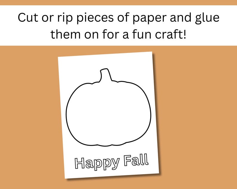 May include: A white rectangular paper sheet featuring a black outline of a pumpkin and the text "Happy Fall" at the bottom. Above the paper, the text reads "Cut or rip pieces of paper and glue them on for a fun craft!" on a tan background.