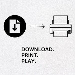 May include: A black and white graphic illustrating a download icon transforming into a printer icon, connected by an arrow. Below, the text reads: DOWNLOAD. PRINT. PLAY.