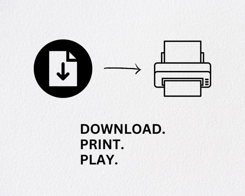 May include: A black and white graphic illustrating a download icon transforming into a printer icon, connected by an arrow. Below, the text reads: DOWNLOAD. PRINT. PLAY.