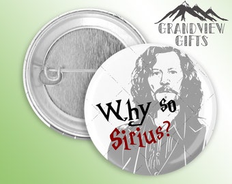 Why so Sirius? Sirius Black 1.5" pinback button