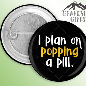 I plan on popping a pill!  1.5&quot; pinback button, Schitt&#39;s Creek, David Rose