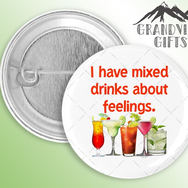 I have mixed drinks about feelings! handmade 1.5" pinback button