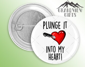 Plunge it into my heart!  1.5" pinback button, Schitt's Creek, Moira Rose