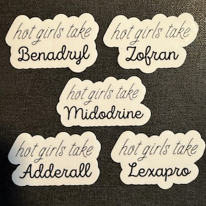 Hot Girls Take Zofran, Benadryl, Adderall, Lexapro, Midodrine Sticker, Medication, Chronic Illness, Disability, ADHD, POTS, Mental Health