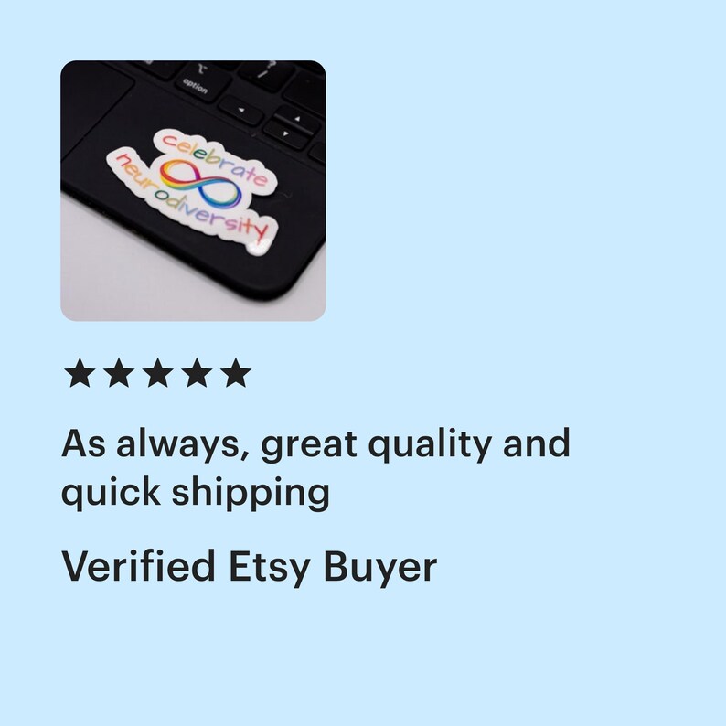 A five star review of the rainbow celebrate neurodiversity sticker. The verified Etsy buyer said "As always, great quality and quick shipping." The product thumbnail shows a rainbow sticker that says "celebrate neurodiversity" featuring a rainbow infinity sign.  The sticker is on a laptop.
