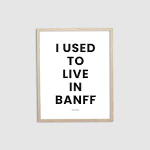 I used to live in Banff Print - Banff Print - Banff National Park - Canadian Rockies Print - 8&quot;x10&quot;, 12&quot;x16&quot;, 16&quot;x20&quot; - Made in Banff