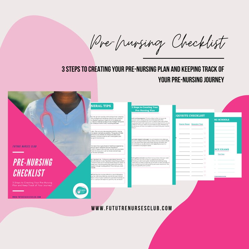 May include: A pink and teal checklist for pre-nursing students. The checklist includes general tips, steps to creating a pre-nursing plan, a requisite checklist, and nursing school and exam sections. The text on the checklist reads "Pre-Nursing Checklist", "3 Steps to Creating Your Pre-Nursing Plan and Keeping Track of Your Pre-Nursing Journey", "General Tips", "3 Steps to Creating Your Pre-Nursing Plan", "Requisite Checklist", "Nursing Schools", "NCE Exams", and "www.fututrenursesclub.com".