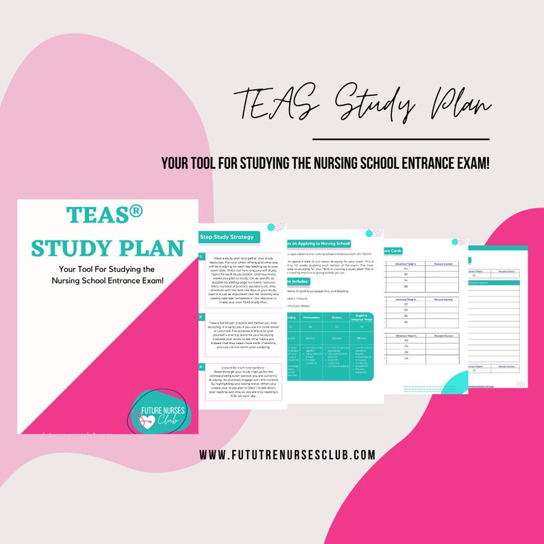 May include: A teal and pink study plan for the TEAS exam, a nursing school entrance exam. The plan includes a step-by-step study strategy, a section on applying to nursing school, and a section for creating flashcards. The text "TEAS Study Plan" is at the top of the page, and the text "Your Tool For Studying the Nursing School Entrance Exam!" is below it. The text "FUTURE NURSES Club" is at the bottom of the page, along with the website address "WWW.FUTUTRENURSESCLUB.COM".