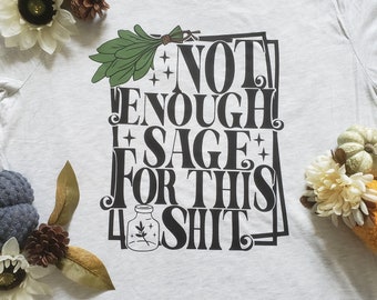 Camiseta Sage, no hay suficiente Sage para esta camiseta