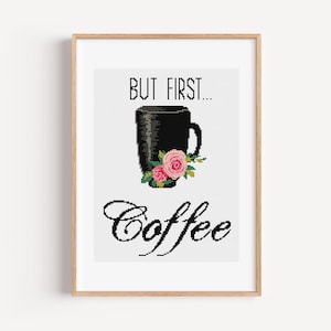 But first Coffee Cross stitch pattern Cross stitch coffee lovers Quotes cross stitch Kitchen cross stitch Coffee DIY Quotes about Coffee