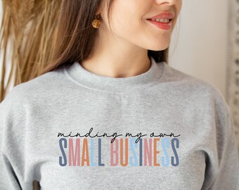 Minding My Own Small Business Sweatshirt, Small Business Owner Crewneck, Women Owned Business gift crewneck