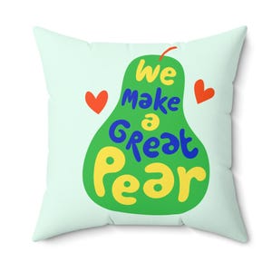 We Make a Great Pear, Square Pillow, Home Decor, Couch Cushion, Gift for Couples, Fun Accent Pillow, Unique Throw Pillow